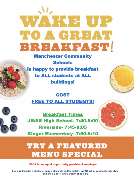 Wake up to a great breakfast flyer.  Details free breakfast to all students and times for each building.  JR/SR 7:40-8:00am, Riverside 7:45-8:05am, Klager- 7:50-8:10am.